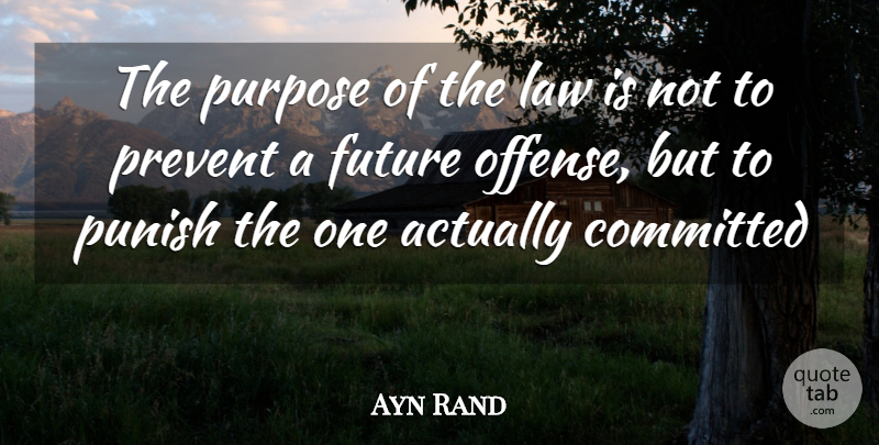 Ayn Rand Quote About Law, Purpose, Committed: The Purpose Of The Law...