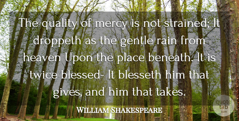 William Shakespeare Quote About Gentle, Heaven, Mercy, Quality, Rain: The Quality Of Mercy Is...