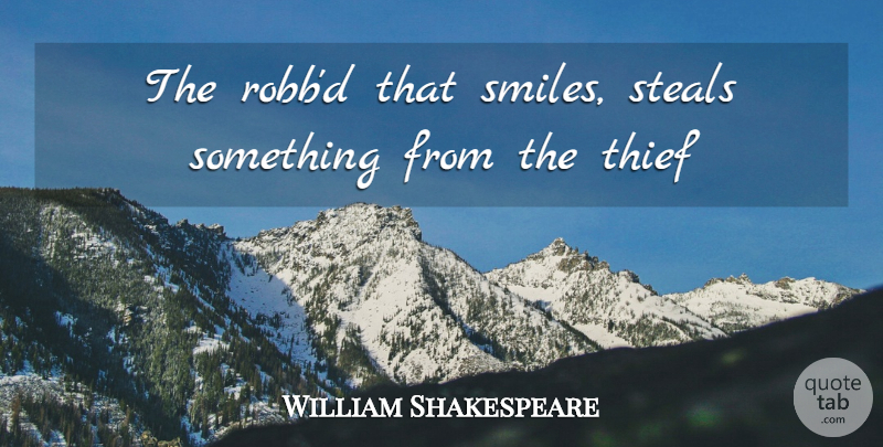 William Shakespeare Quote About Smiles, Steals, Thief: The Robbd That Smiles Steals...