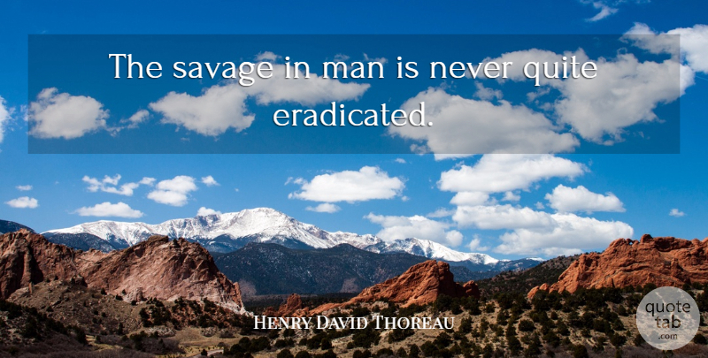 Henry David Thoreau Quote About War, Men, Sea: The Savage In Man Is...