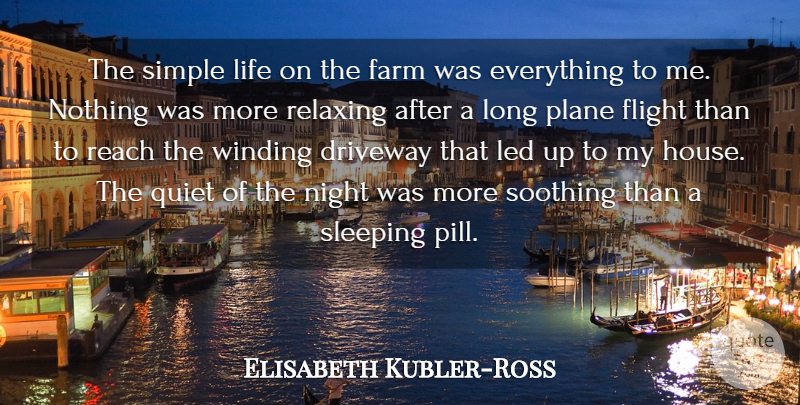 Elisabeth Kubler-Ross Quote About Driveway, Farm, Flight, Led, Life: The Simple Life On The...