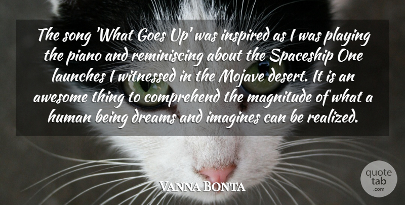 Vanna Bonta Quote About Comprehend, Dreams, Goes, Human, Inspired: The Song What Goes Up...