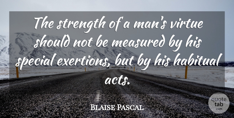 Blaise Pascal Quote About Inspirational, Strength, Wisdom: The Strength Of A Mans...