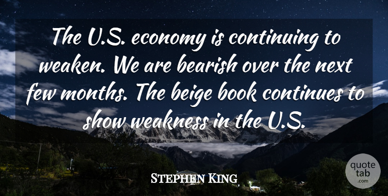 Stephen King Quote About Book, Continues, Continuing, Economy, Few: The U S Economy Is...