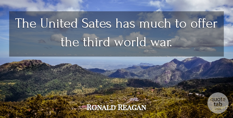 Ronald Reagan Quote About War, Political, World: The United Sates Has Much...