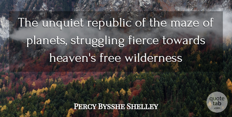 Percy Bysshe Shelley Quote About Fierce, Free, Maze, Republic, Struggling: The Unquiet Republic Of The...