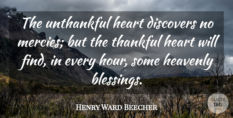 Henry Ward Beecher Quote About Discovers, Heart, Heavenly, Thankful: The Unthankful Heart Discovers No...