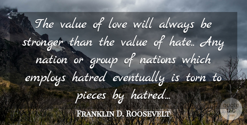 Franklin D. Roosevelt Quote About Cute Love, Employs, Eventually, Group, Hatred: The Value Of Love Will...