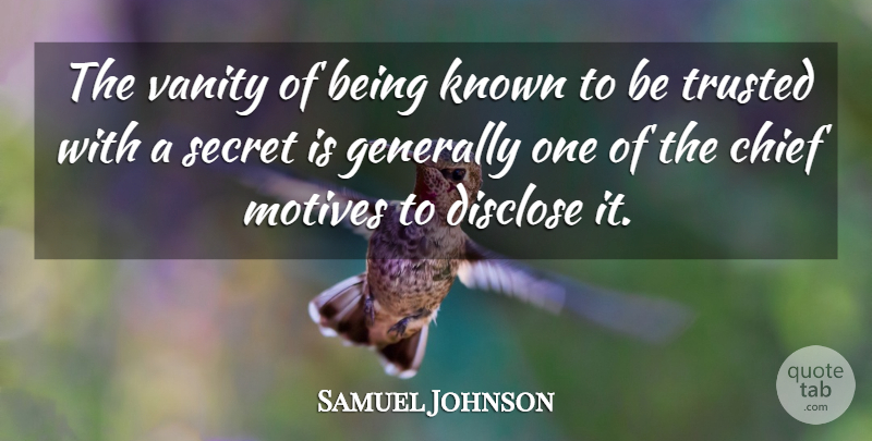 Samuel Johnson Quote About Vanity, Secret, Chiefs: The Vanity Of Being Known...