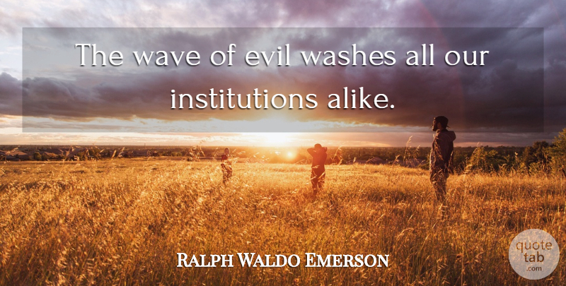 Ralph Waldo Emerson Quote About Evil, Vengeance, Wave: The Wave Of Evil Washes...