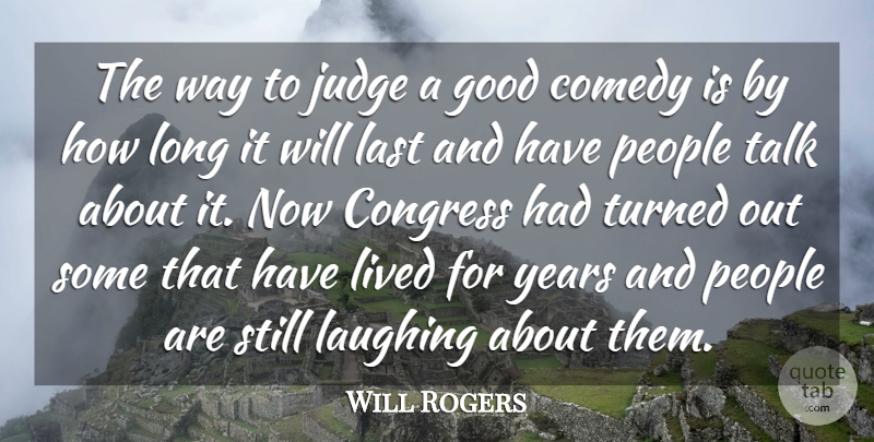 Will Rogers Quote About Comedy, Congress, Good, Judge, Last: The Way To Judge A...