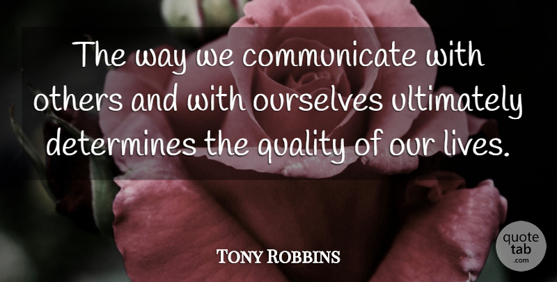 Tony Robbins Quote About Life, Motivational, Relationship: The Way We Communicate With...