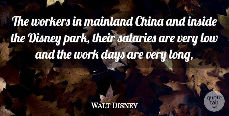 Walt Disney Quote About China, Days, Disney, Inside, Low: The Workers In Mainland China...