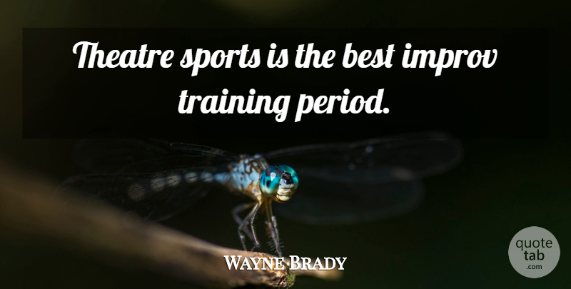 Wayne Brady Quote About Sports, Training, Theatre: Theatre Sports Is The Best...