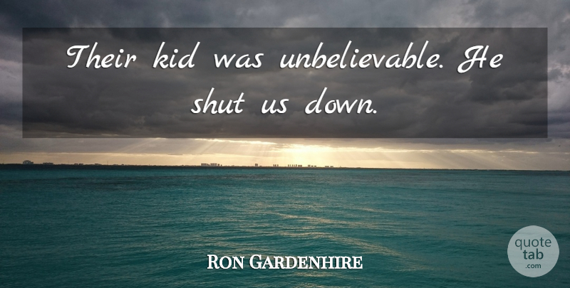 Ron Gardenhire Quote About Kid, Shut: Their Kid Was Unbelievable He...