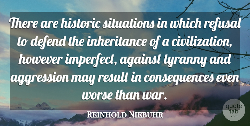 Reinhold Niebuhr Quote About War, Civilization, Political: There Are Historic Situations In...
