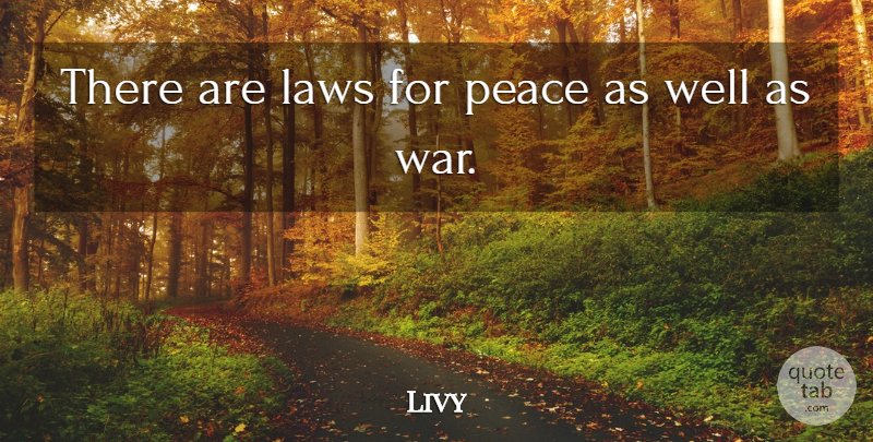 Livy Quote About Peace, War, Law: There Are Laws For Peace...