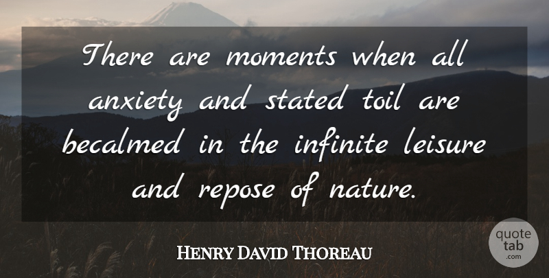 Henry David Thoreau Quote About Nature, Anxiety, Leisure: There Are Moments When All...