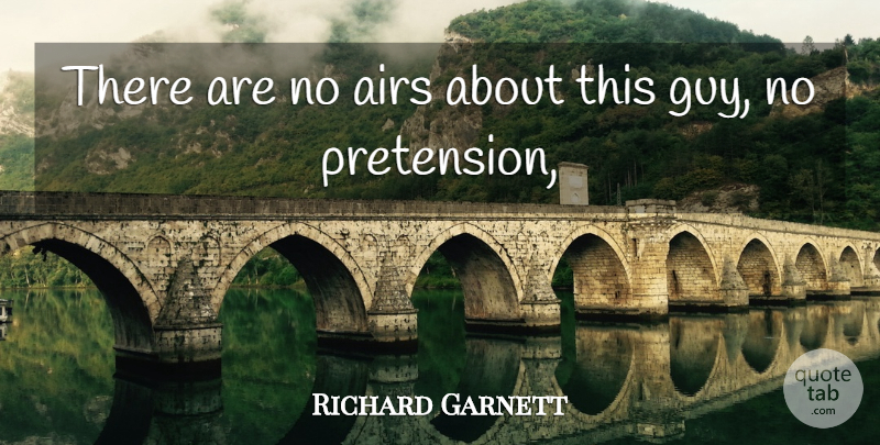 Richard Garnett Quote About Airs: There Are No Airs About...