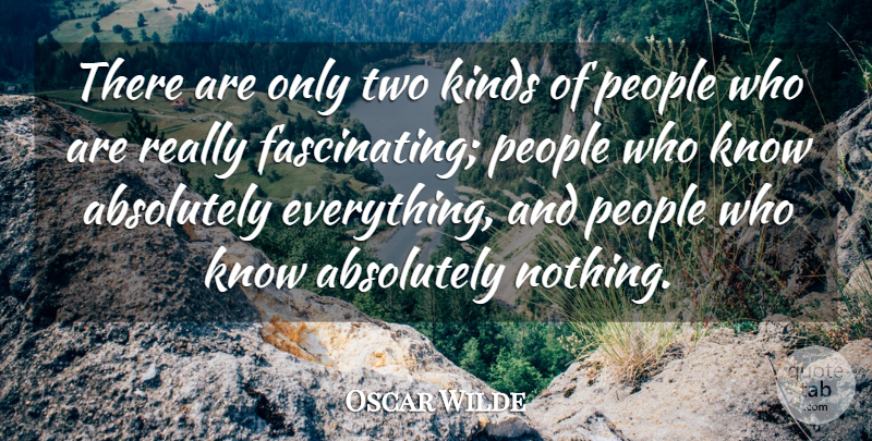 Oscar Wilde Quote About Absolutely, Class, Kinds, People: There Are Only Two Kinds...