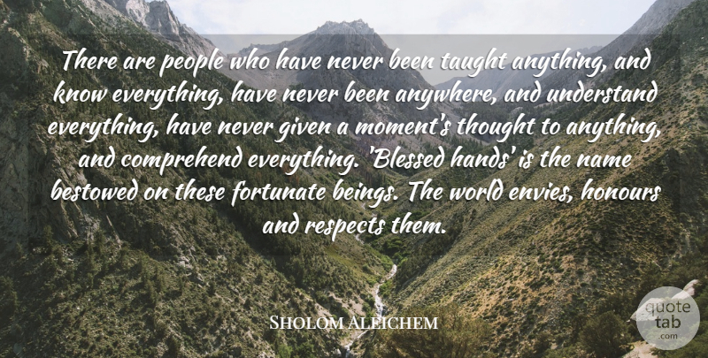 Sholom Aleichem Quote About Blessed, Hands, Names: There Are People Who Have...