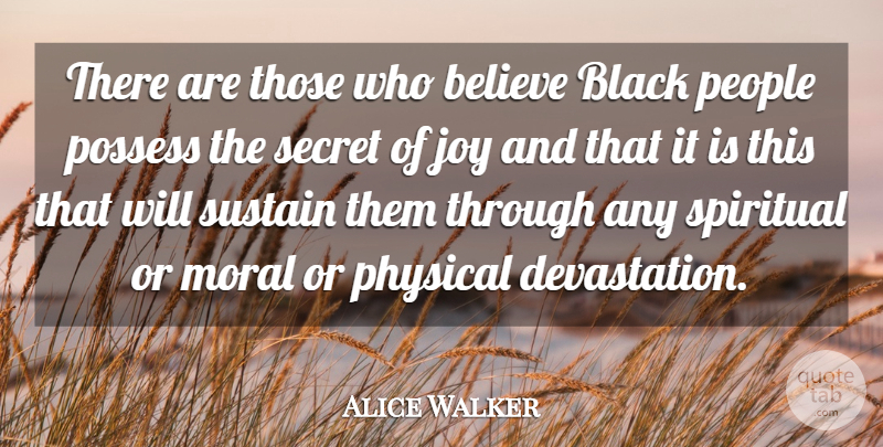 Alice Walker Quote About Spiritual, Believe, People: There Are Those Who Believe...