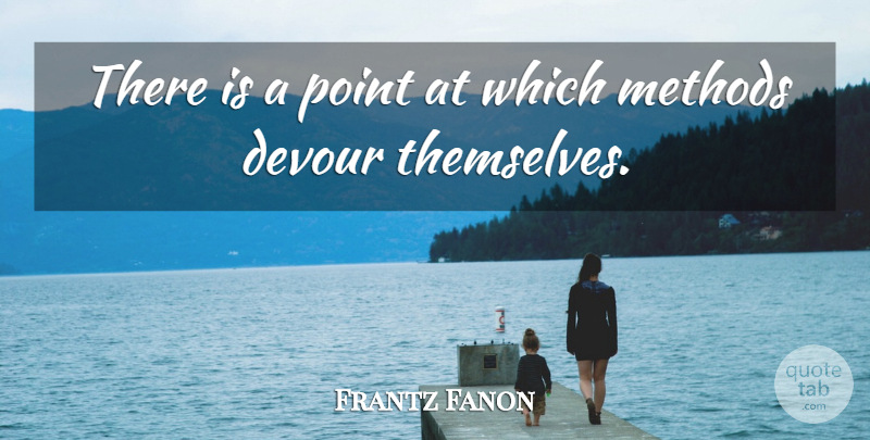Frantz Fanon Quote About Science, Method: There Is A Point At...
