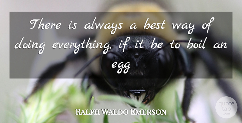 Ralph Waldo Emerson Quote About Best, Boil, Egg: There Is Always A Best...