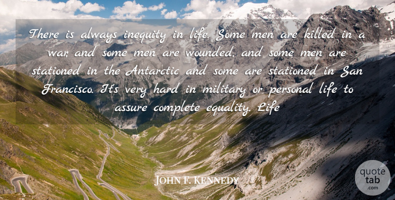 John F. Kennedy Quote About Assure, Complete, Hard, Inequity, Life: There Is Always Inequity In...