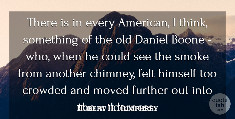 Hubert H. Humphrey Quote About Thinking, Wilderness, Chimneys: There Is In Every American...