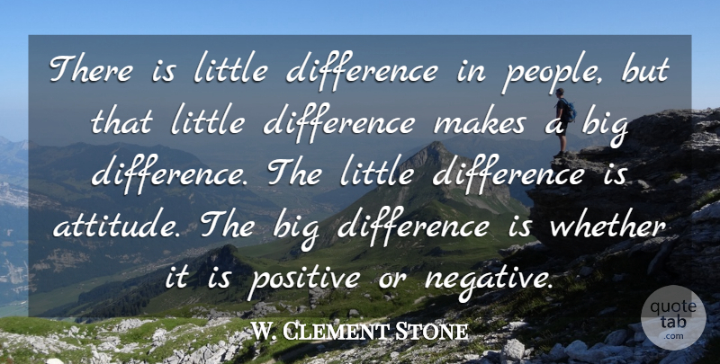 W. Clement Stone Quote About Inspirational, Life, Positive: There Is Little Difference In...