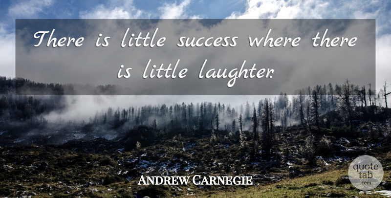 Andrew Carnegie Quote About Motivational, Success, Encouragement: There Is Little Success Where...