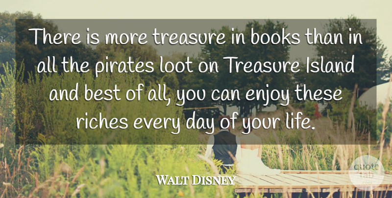 Walt Disney Quote About Best, Books, Books And Reading, Enjoy, Island: There Is More Treasure In...