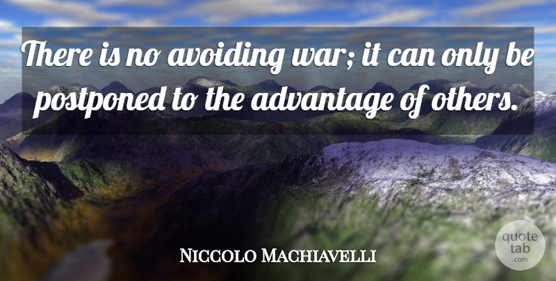 Niccolo Machiavelli Quote About Peace, Military, War: There Is No Avoiding War...