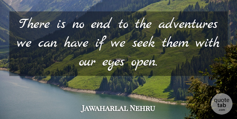 Jawaharlal Nehru Quote About Adventures, Eyes, Seek: There Is No End To...