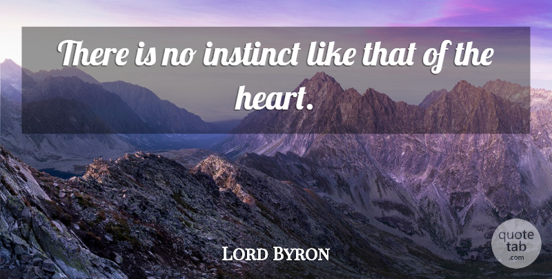 Lord Byron Quote About Love, Heart, Intuition: There Is No Instinct Like...