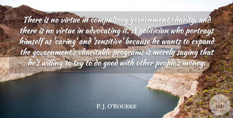 P. J. O'Rourke Quote About Pride, Caring, Gun: There Is No Virtue In...