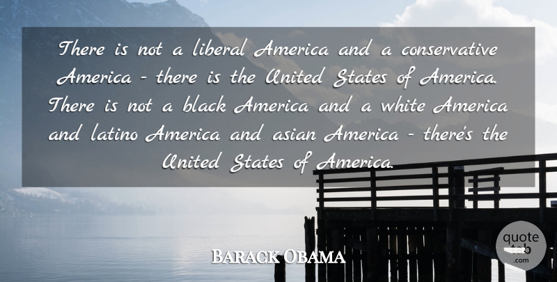 Barack Obama Quote About America, Latino, Liberal, States, United: There Is Not A Liberal...
