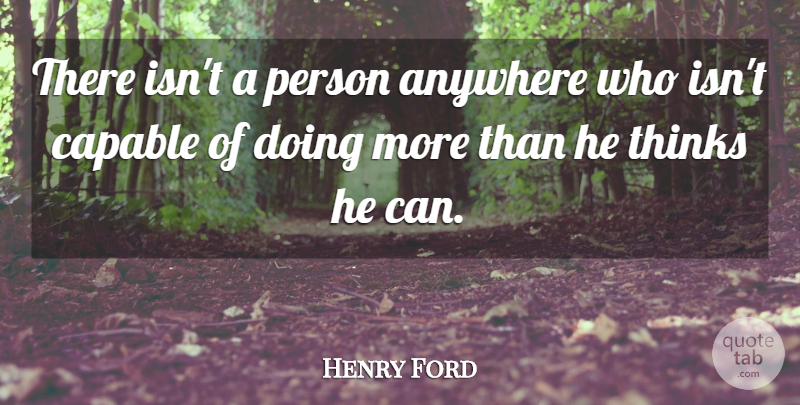 Henry Ford Quote About Anywhere, Capable, Inspirational, Quote Of The Day, Thinks: There Isnt A Person Anywhere...