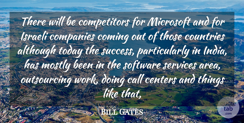 Bill Gates Quote About Although, Call, Centers, Coming, Companies: There Will Be Competitors For...
