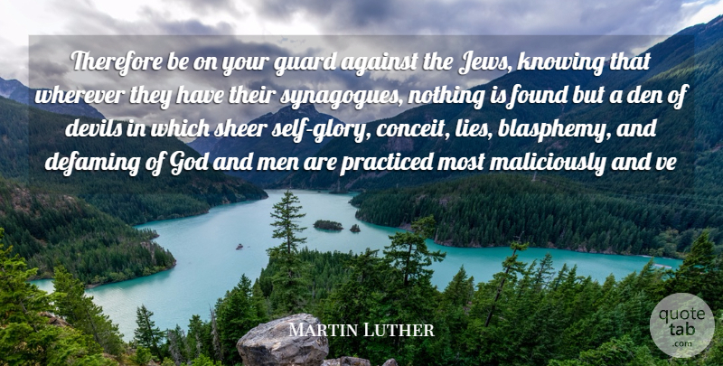 Martin Luther Quote About Religious, Lying, Eye: Therefore Be On Your Guard...