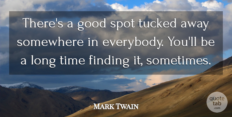 Mark Twain Quote About Long, Sometimes, Spots: Theres A Good Spot Tucked...