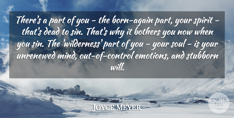 Joyce Meyer Quote About Soul, Mind, Stubborn: Theres A Part Of You...