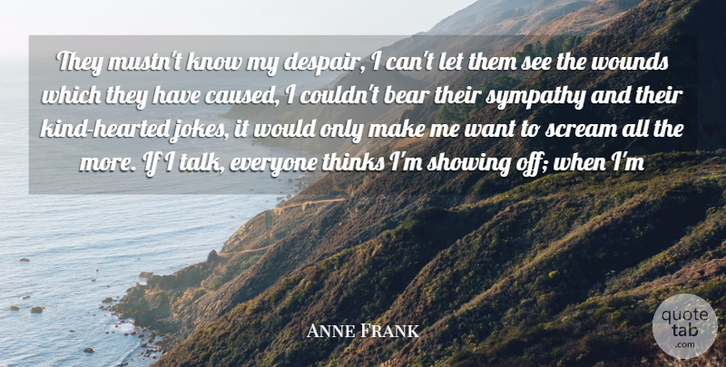Anne Frank Quote About Selfish, Stupid, Tired: They Mustnt Know My Despair...