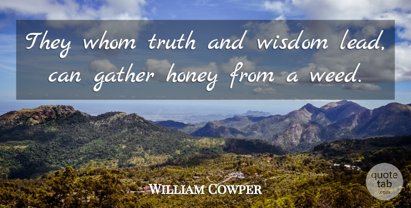 William Cowper Quote About Wisdom, Weed, Truth: They Whom Truth And Wisdom...