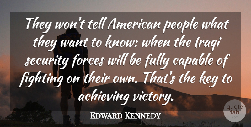 Edward Kennedy Quote About Achieving, Capable, Fighting, Forces, Fully: They Wont Tell American People...