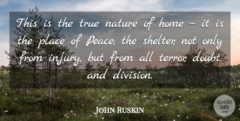 John Ruskin Quote About Doubt, Home, Nature, True: This Is The True Nature...