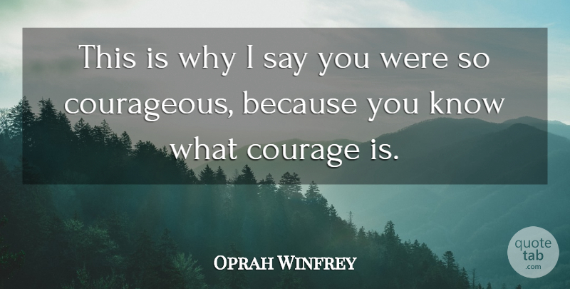 Oprah Winfrey Quote About Courage: This Is Why I Say...