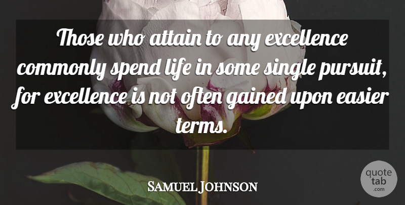 Samuel Johnson Quote About Attain, Commonly, Concentration, Easier, Excellence: Those Who Attain To Any...