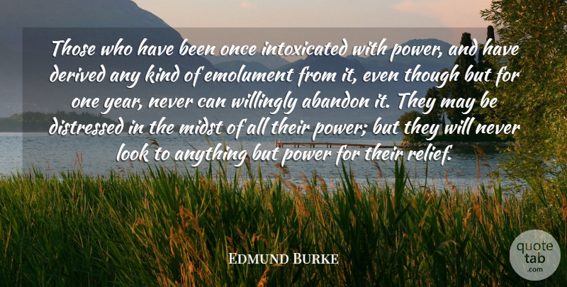 Edmund Burke Quote About Power, Years, Looks: Those Who Have Been Once...
